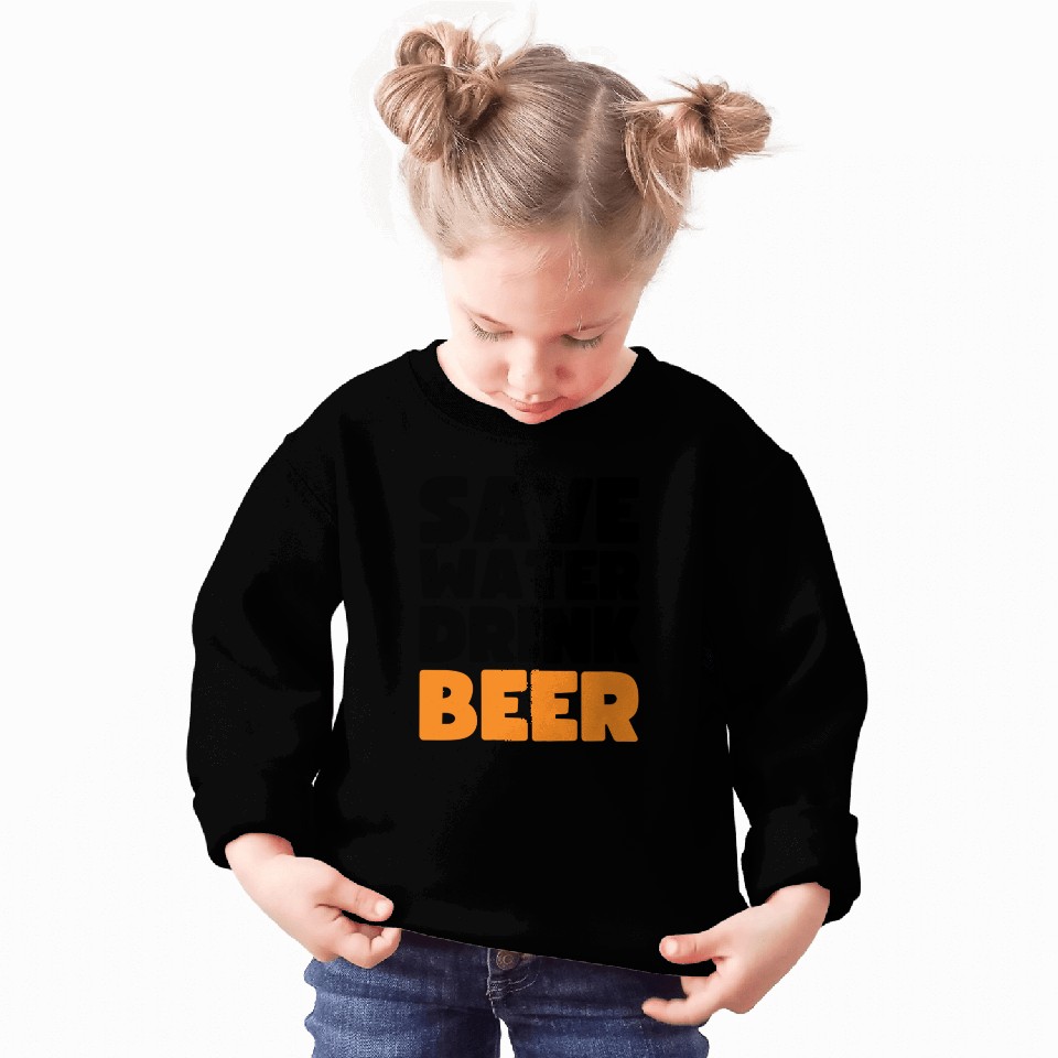 Save Water Drink Beer Sweatshirts