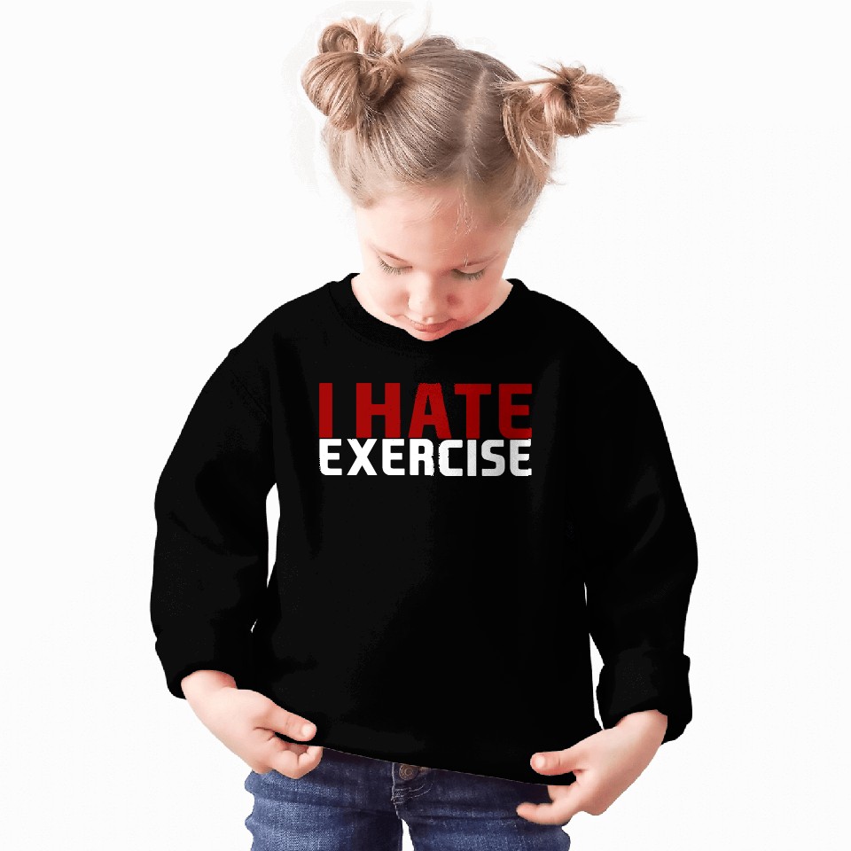 I Hate Exercise Sweatshirts