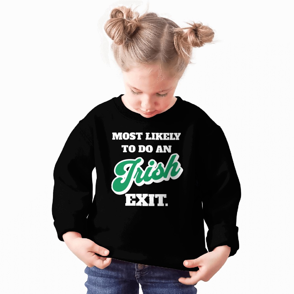 St Patricks Day Most Likely To Do An Irish Exit Sweatshirts