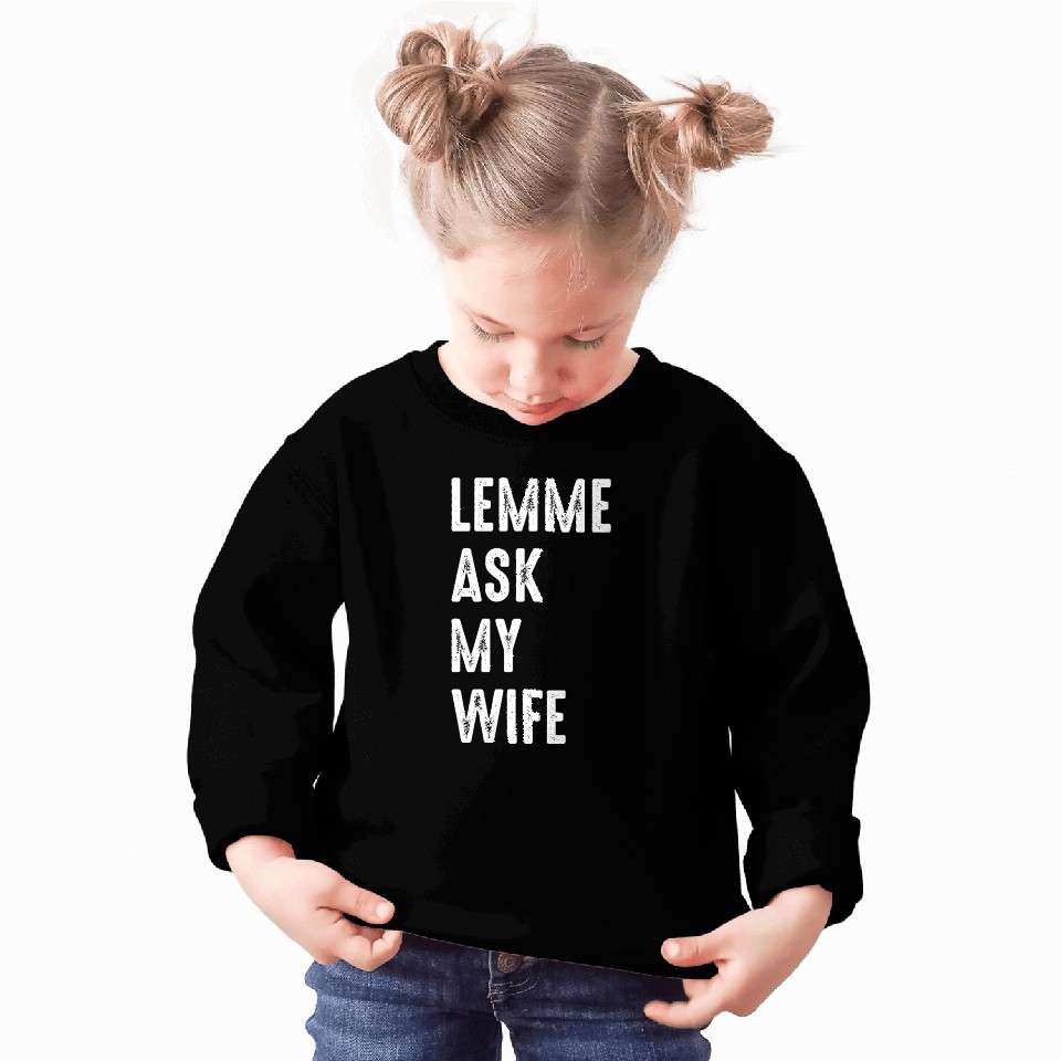 Let Me Ask My Wife Sweatshirts