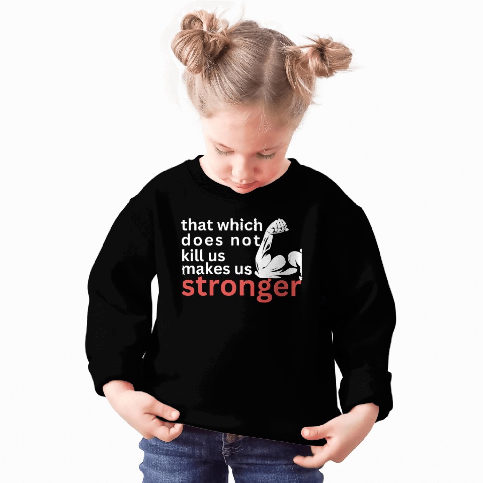 that which does not us makes us stronger Sweatshirts