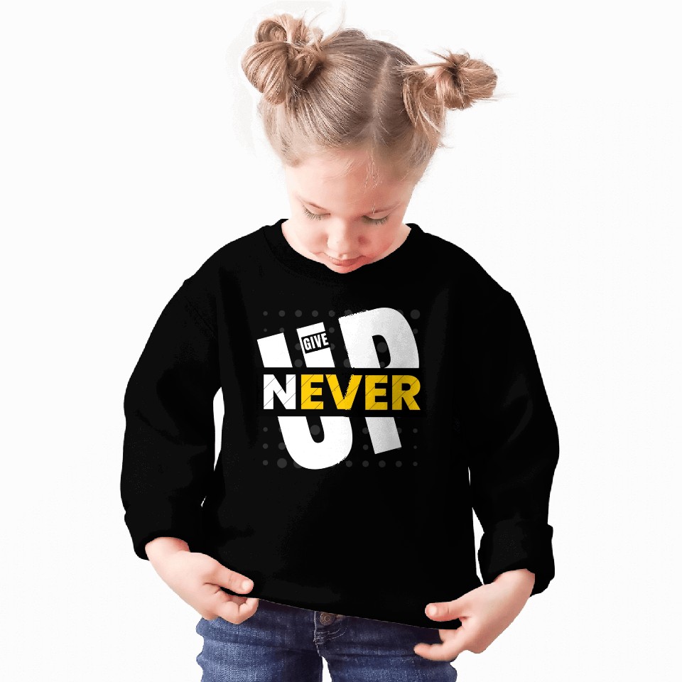 Never give up Sweatshirts