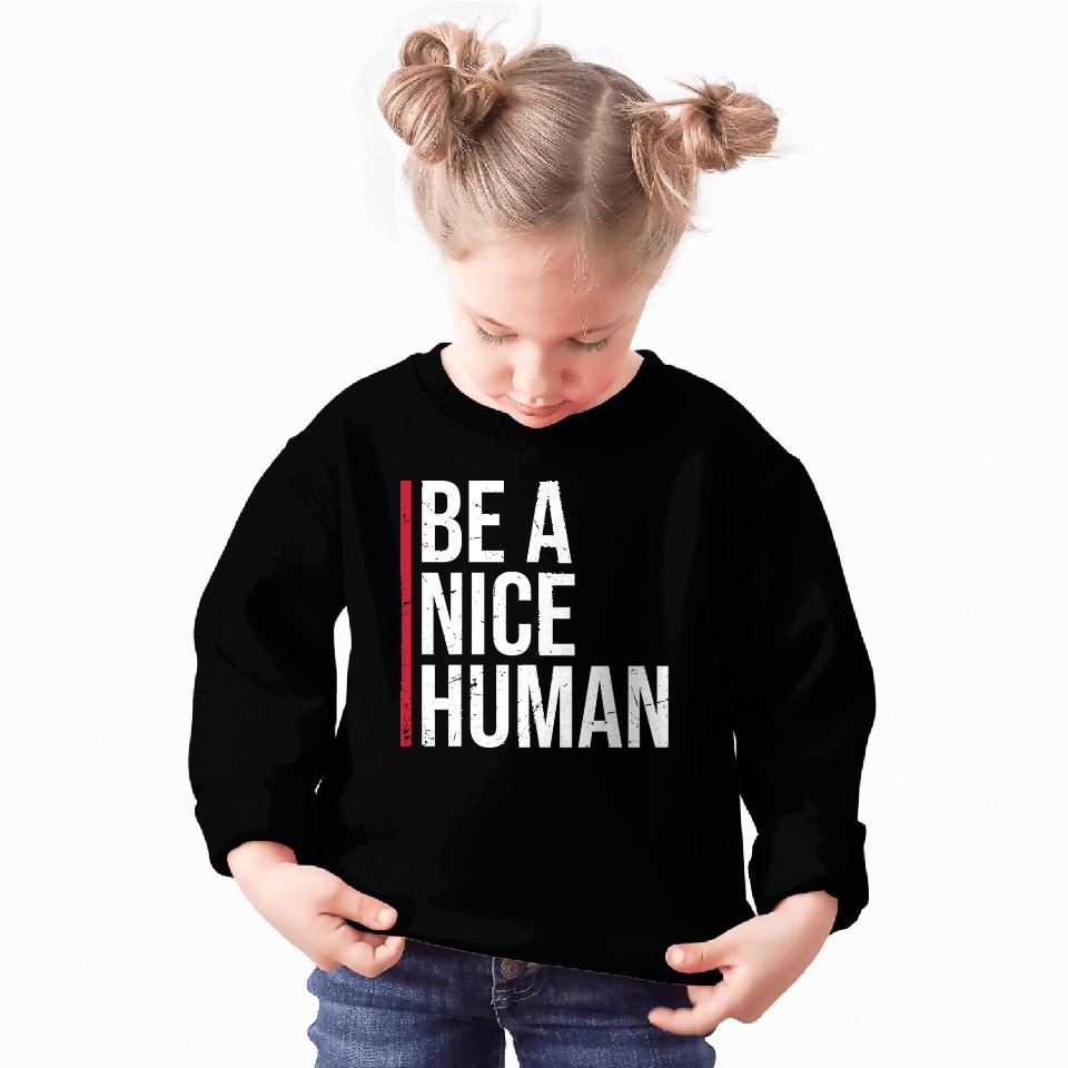 Be A Nice Human Motivate Good Kindness Quote Sweatshirts