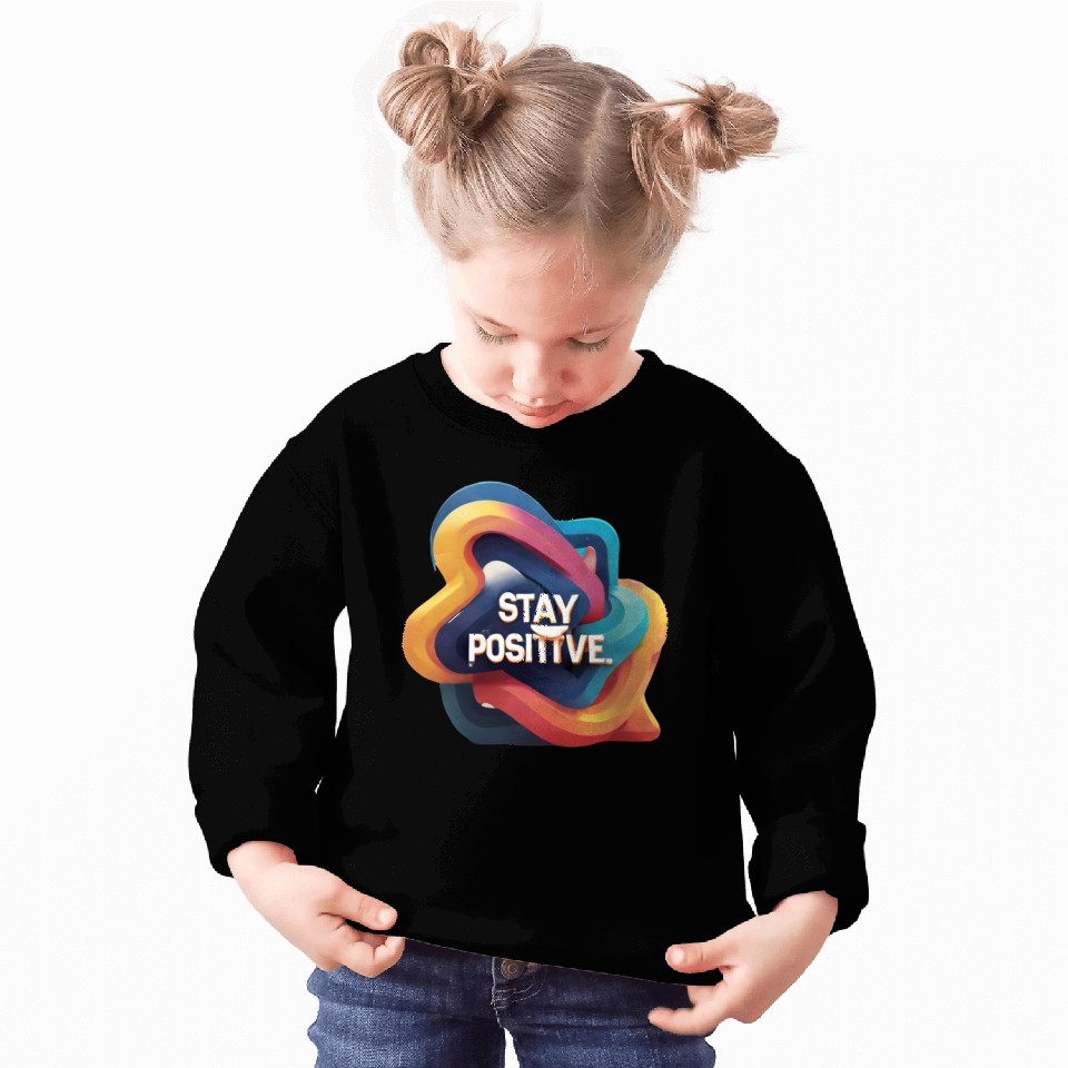 Stay positive Sweatshirts