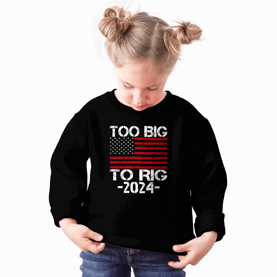 Too Big To Rig 2024 Elections Sweatshirts