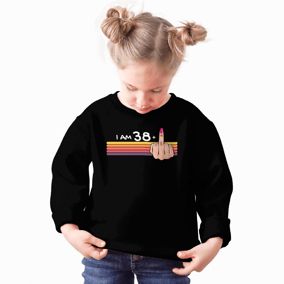 I Am 38 + 1 Middle Finger Sweatshirts I Am 38 Plus,