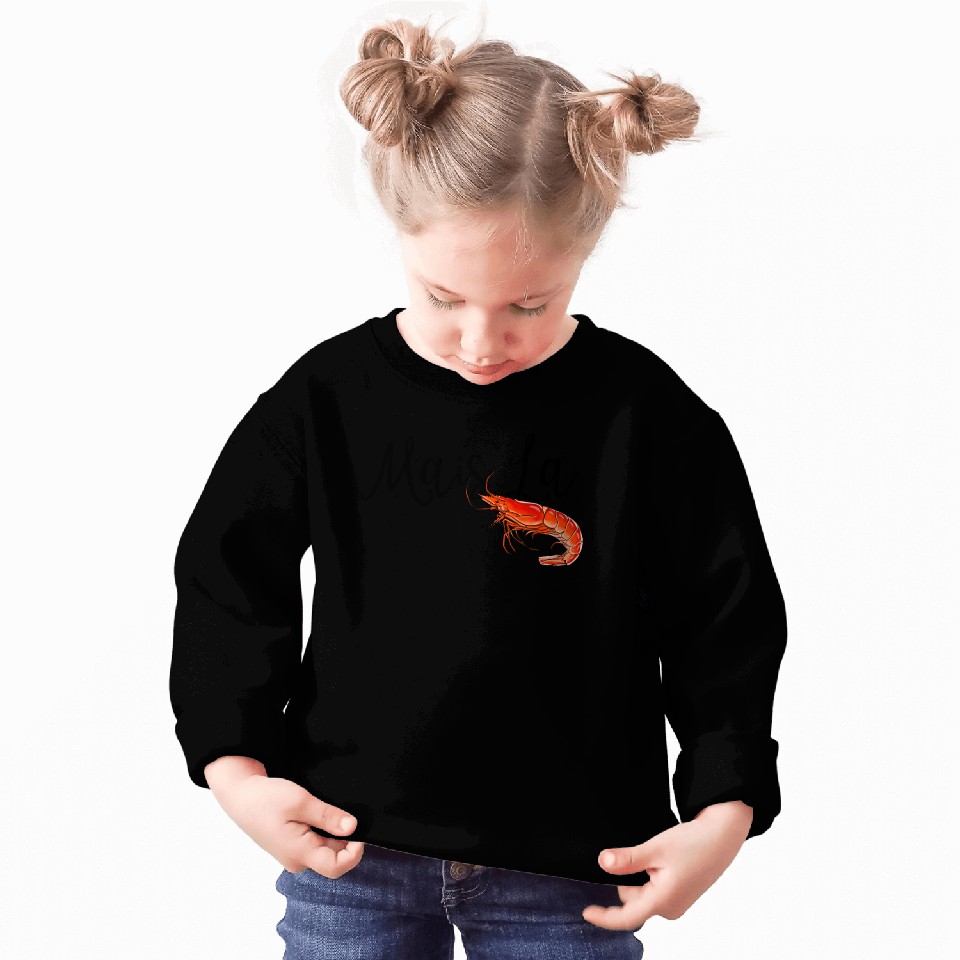 Mais la with shrimp Sweatshirts