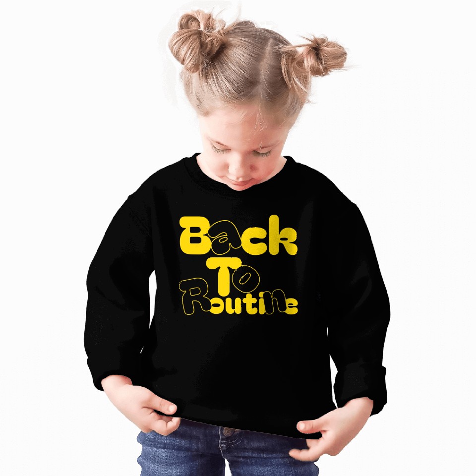 Back to routine Sweatshirts, back to school gift