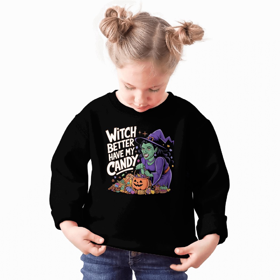 Witch better have m candy 2 Sweatshirts