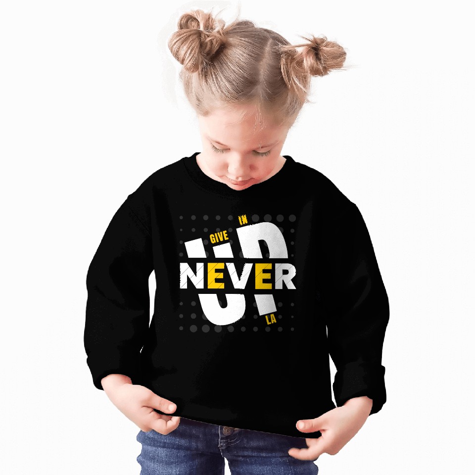NEVER GIVE UP IN LA Sweatshirts