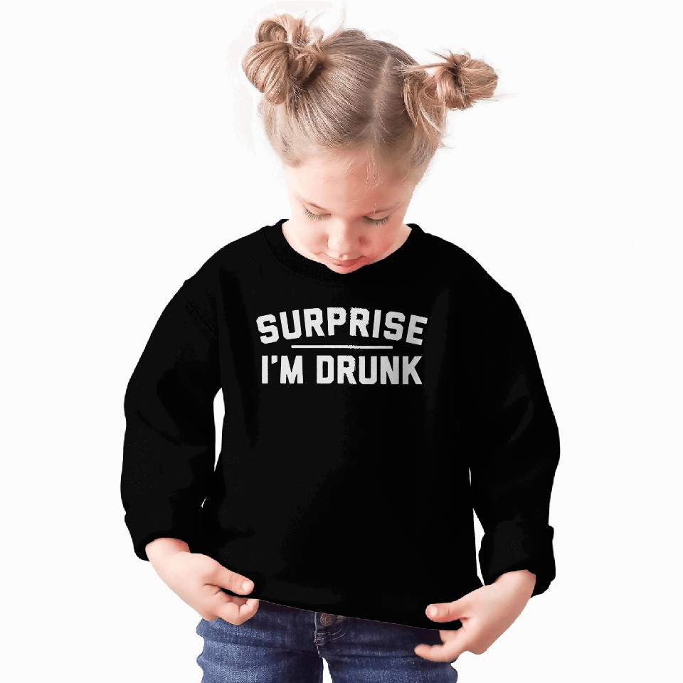 Surprise I m Drunk Sweatshirts