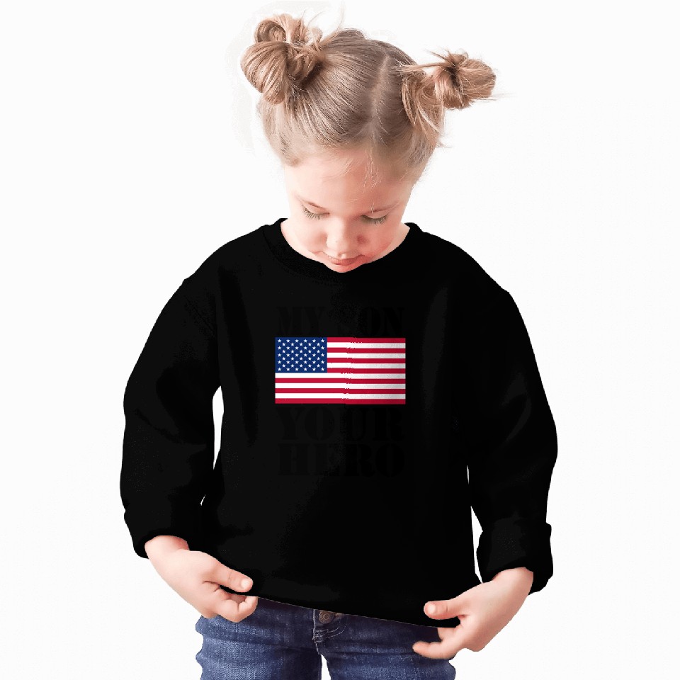 MY SON YOUR HERO AMERICAN FLAG US ARMED FORCES Sweatshirts