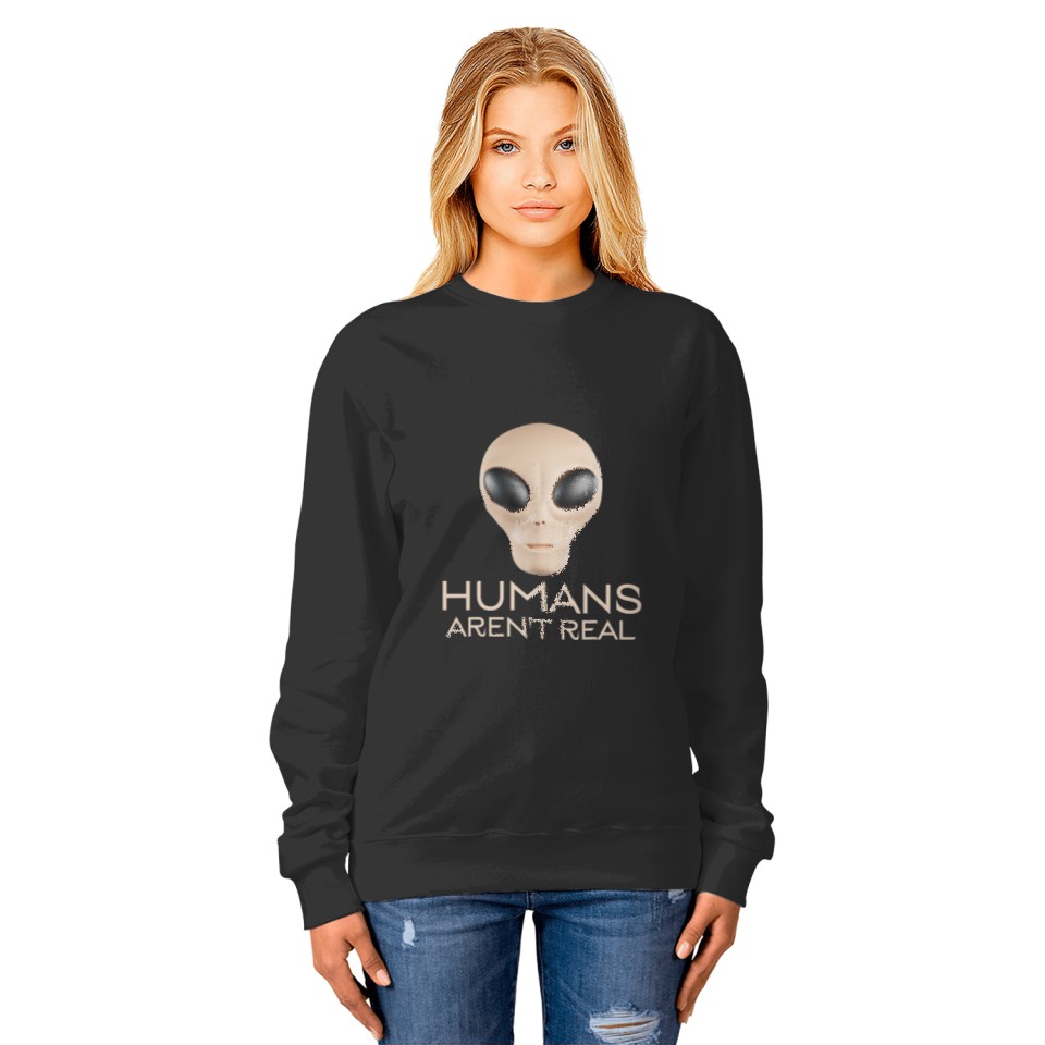 Humans Arent Real Alien Funny Festival Rave Hippy Sweatshirts