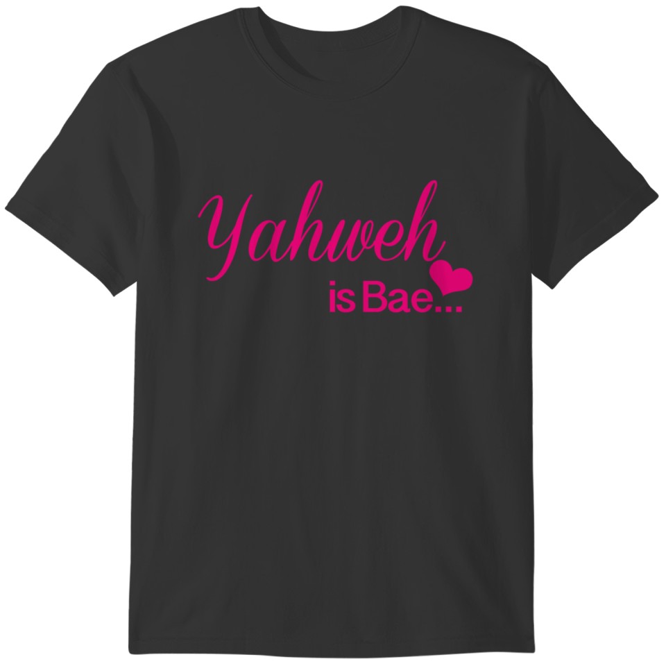 Yahweh is Bae (Pink Txt) T-shirt