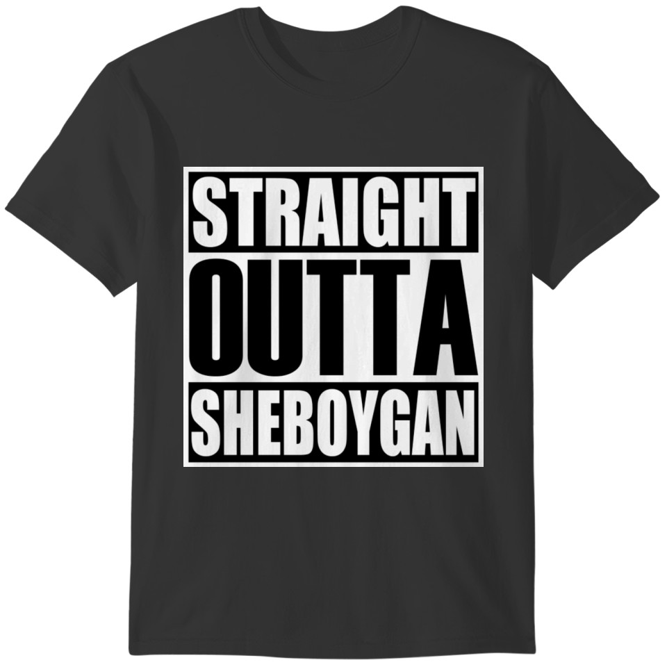 Latest design tagged Straight Outta Sheboygan T-shirt