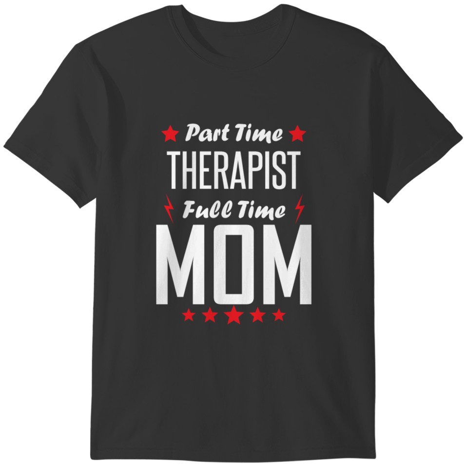 Part Time Therapist Full Time Mom T-shirt