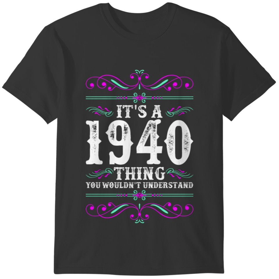 Its A 1940 Thing You Wouldnt Understand T-shirt
