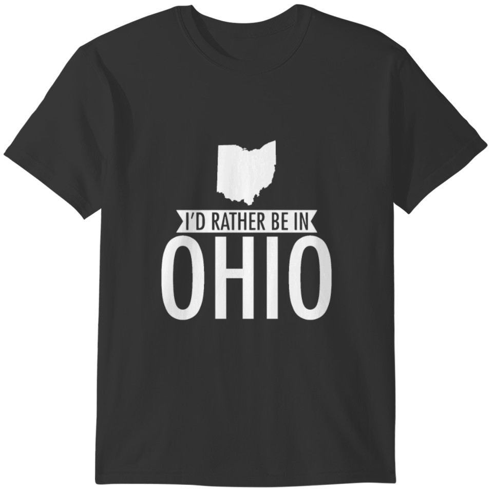 I’d Rather Be in Ohio T-Shirt T-shirt