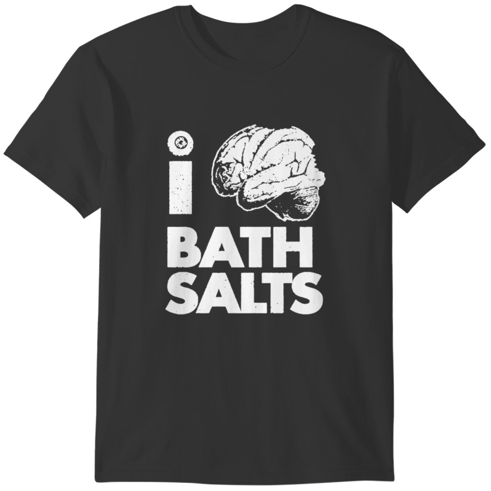 I Bath Salts T-shirt