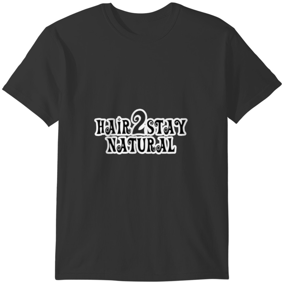 Hair 2 Stay Natural T-shirt T-shirt