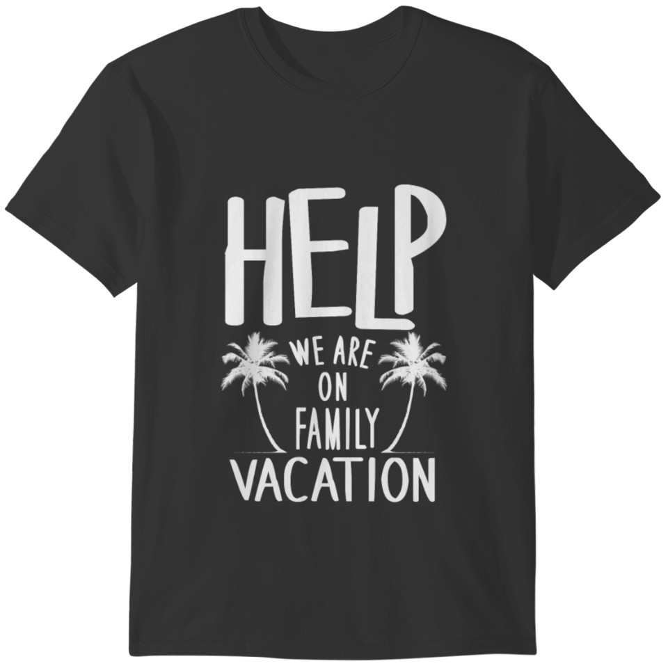 Help We Are On Family Vacation T-shirt