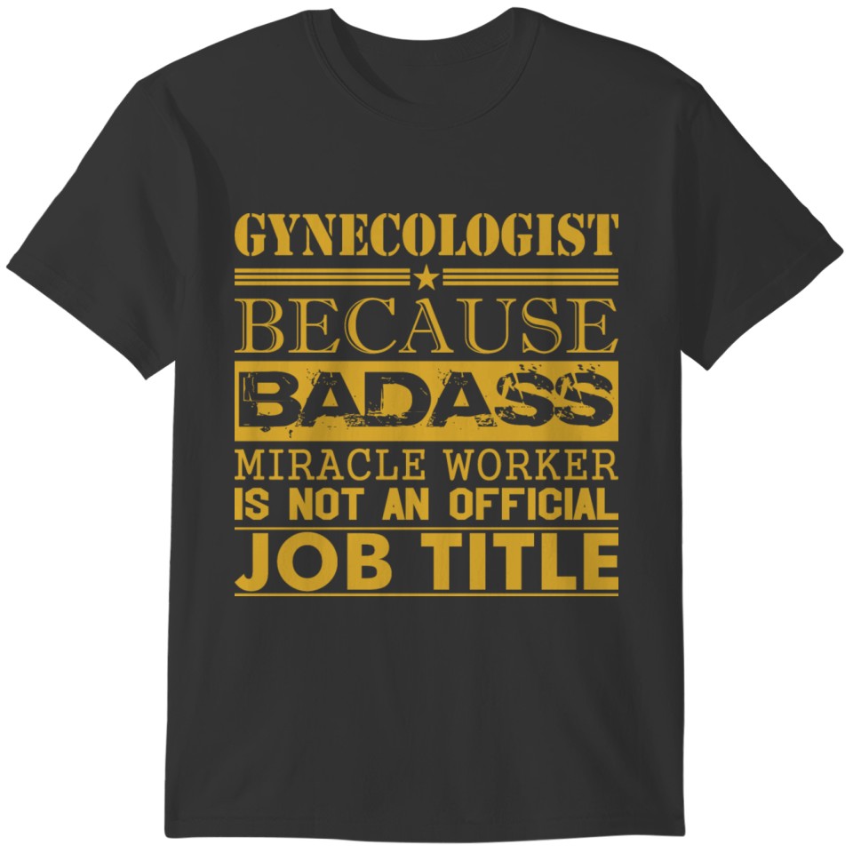 Gynecologist Because Miracle Worker Not Job Title T-shirt