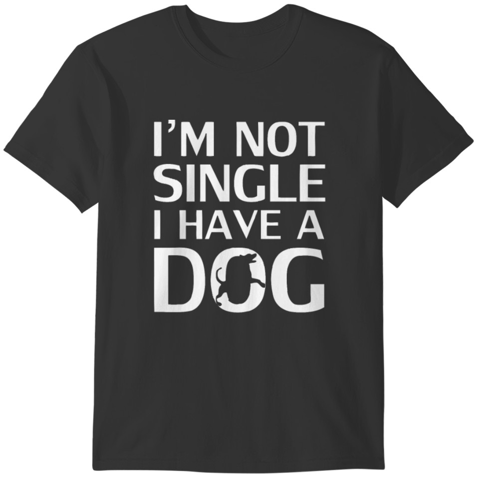 I m Not Single I Have A Dog T-shirt
