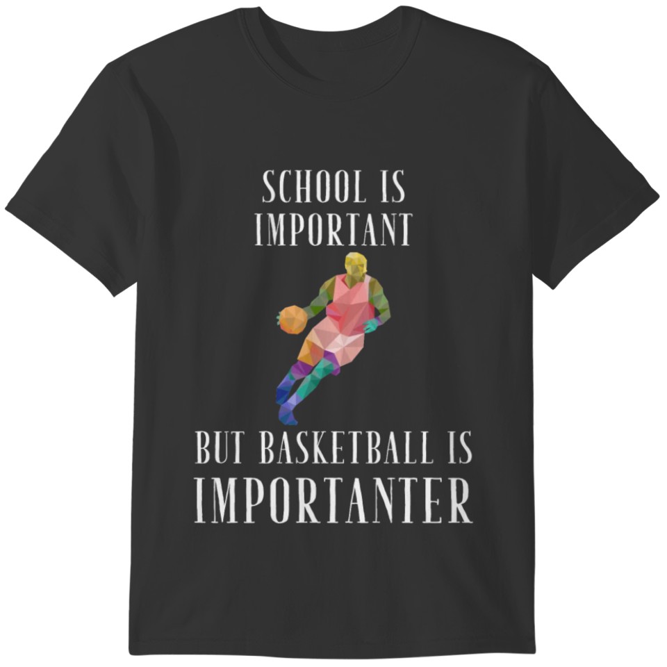 School is important but basketball is importanter T-shirt