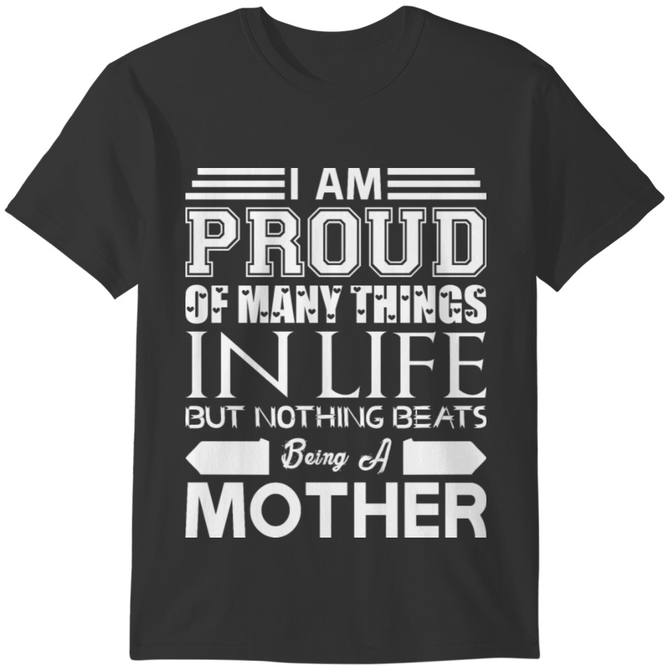 Im Proud Many Things Nothings Beats Being Mother T-shirt