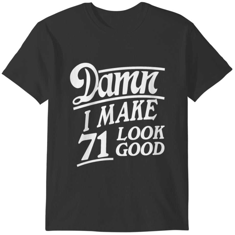 I make 71 look good T-shirt