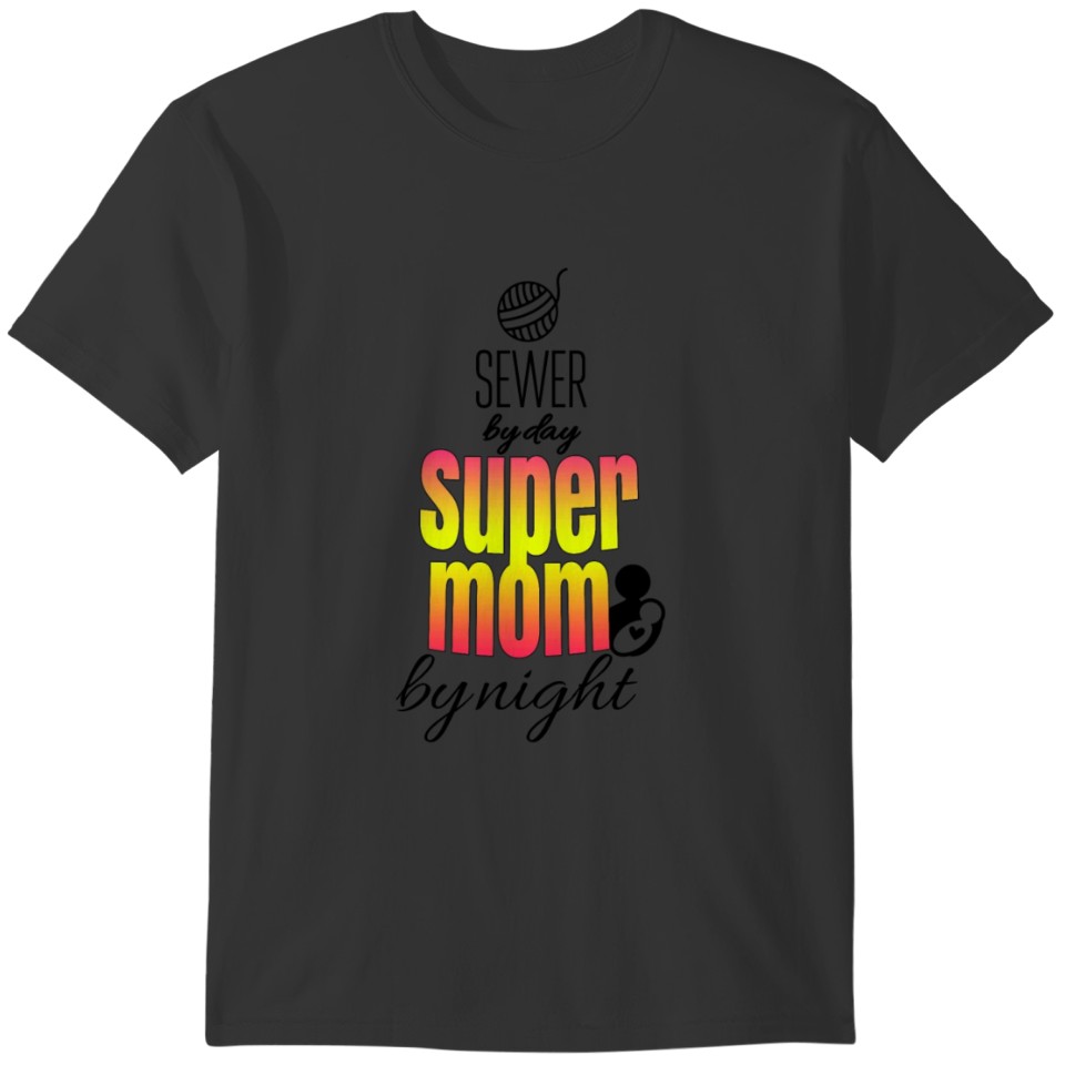 Sewer by day and super mom by night T-shirt