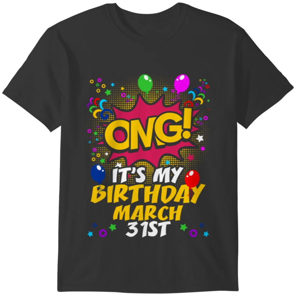 Its My Birthday March Thirty first T-shirt