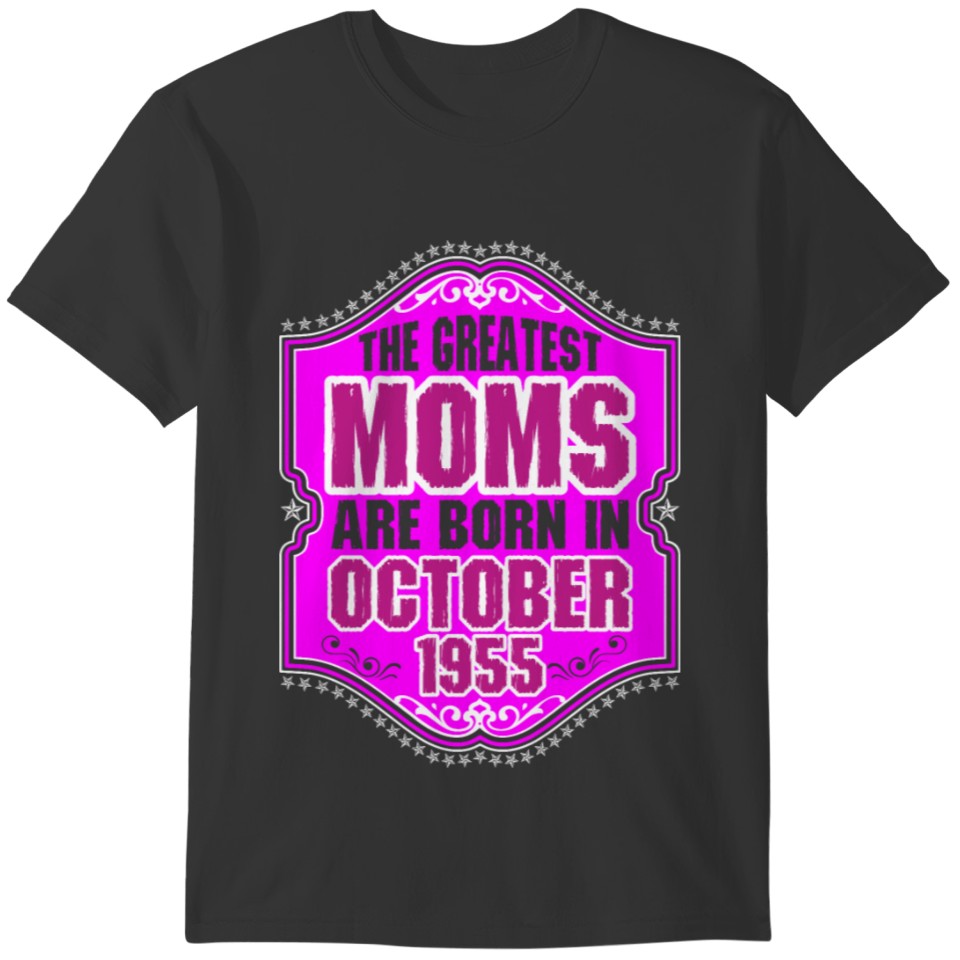 The Greatest Moms Are Born In October 1955 T-shirt