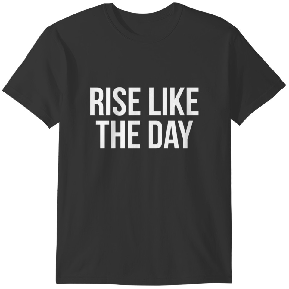 RISE LIKE THE DAY T-shirt