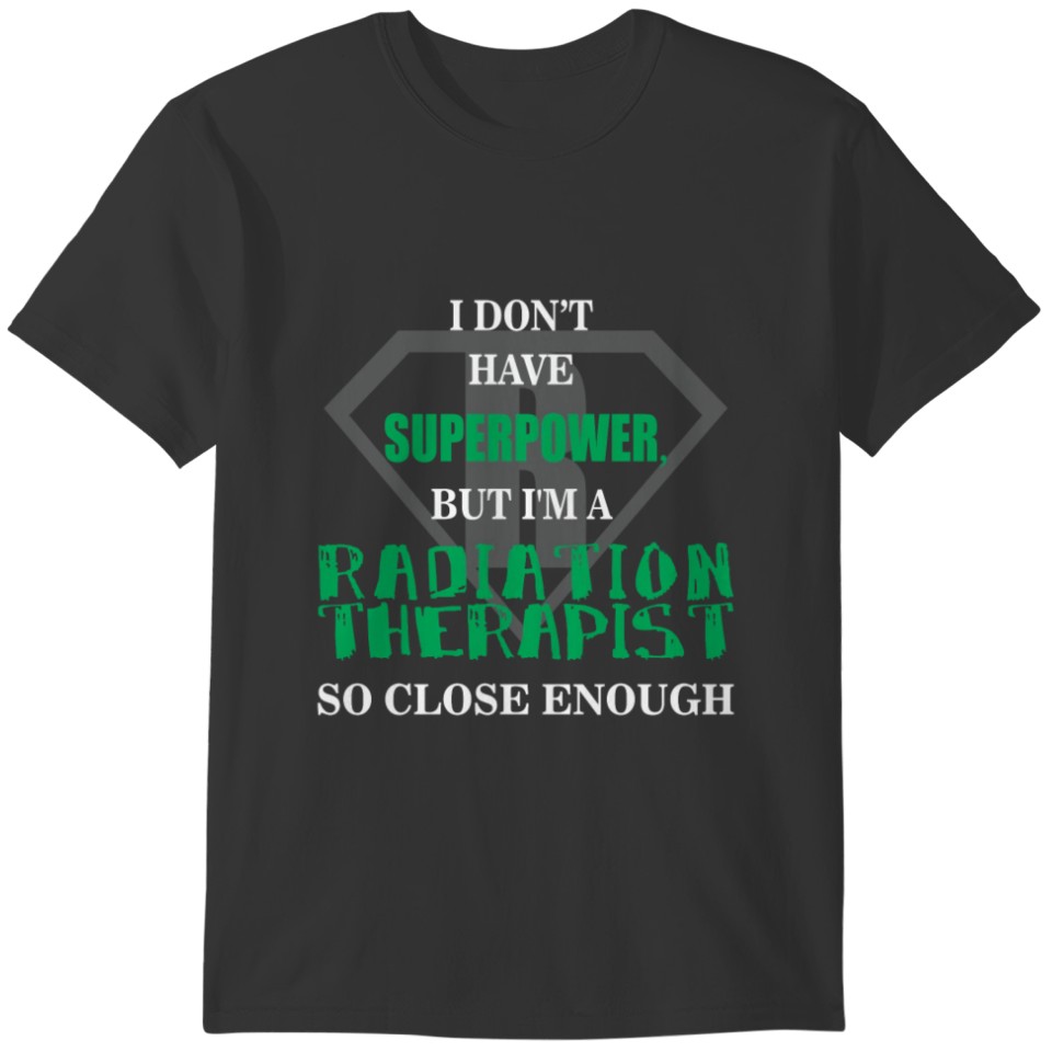 Radiation Therapist - I don't have superpower, but T-shirt