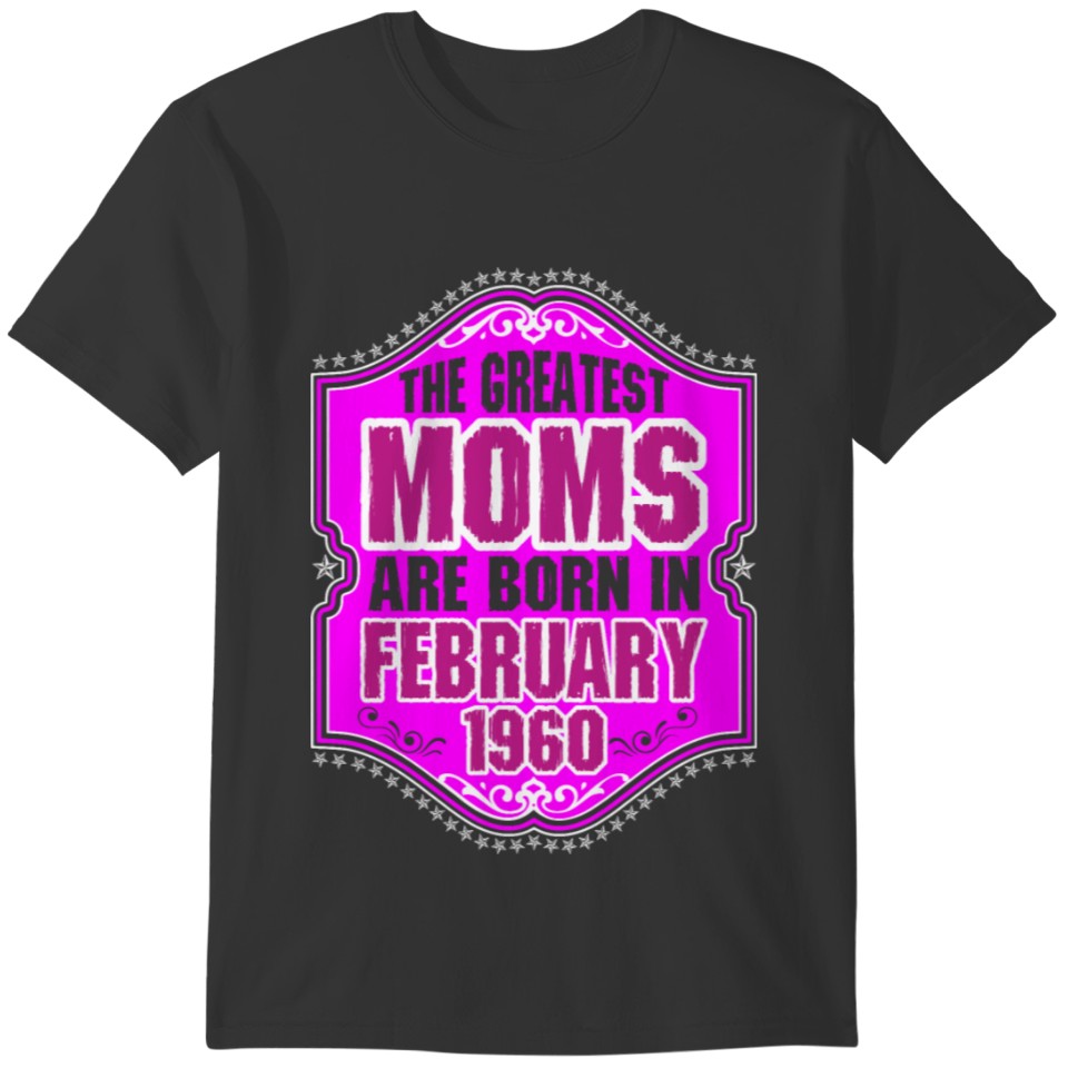 The Greatest Moms Are Born In February 1960 T-shirt