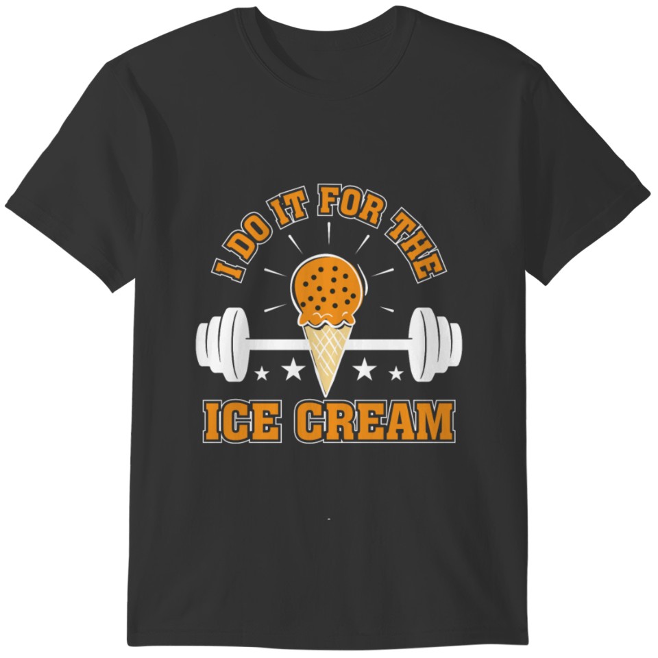I Do It For Ice Cream Gym Ice Cream Love T-shirt