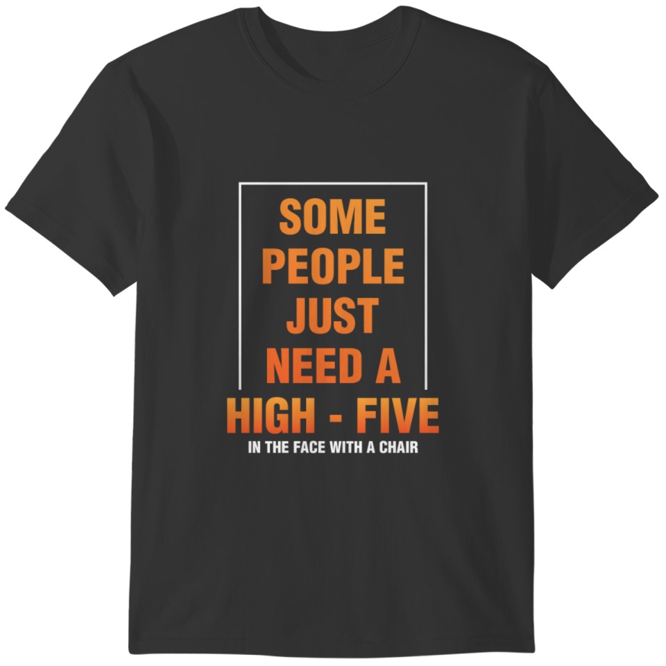 Funny Quote - Some people just need a high-five in T-shirt
