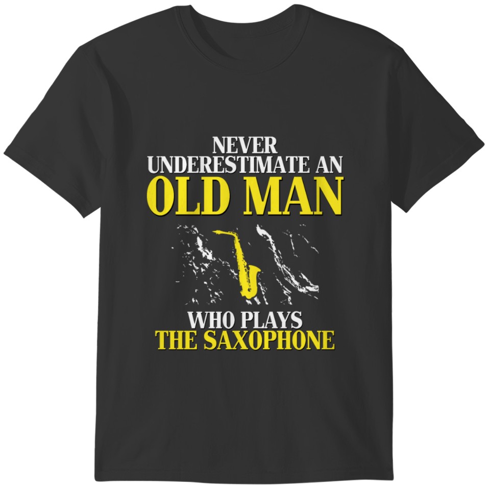 Never underestimate an old man who plays the saxop T-shirt