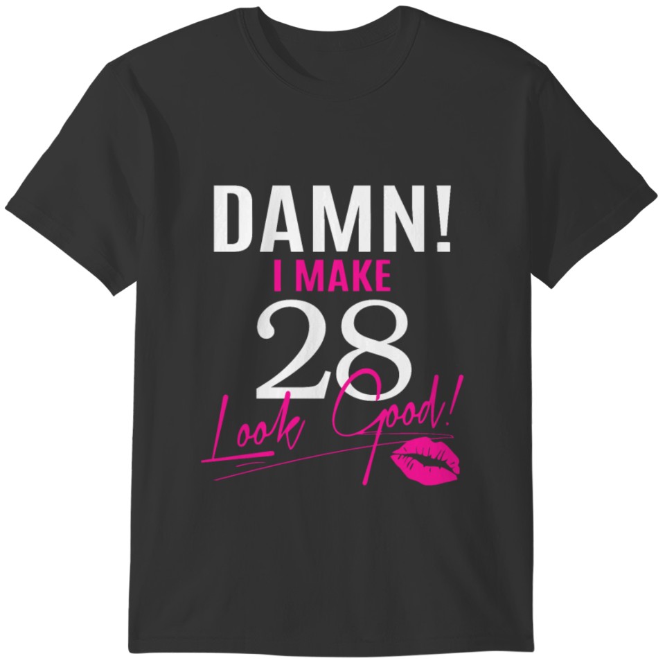 Damn I Make 28 Look Good T-shirt