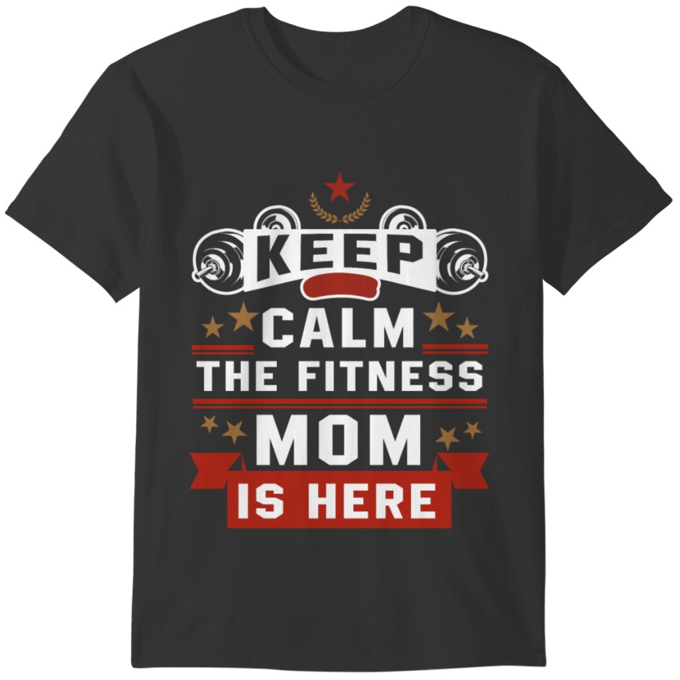 The Fitness Mom Is Here T Shirt T-shirt
