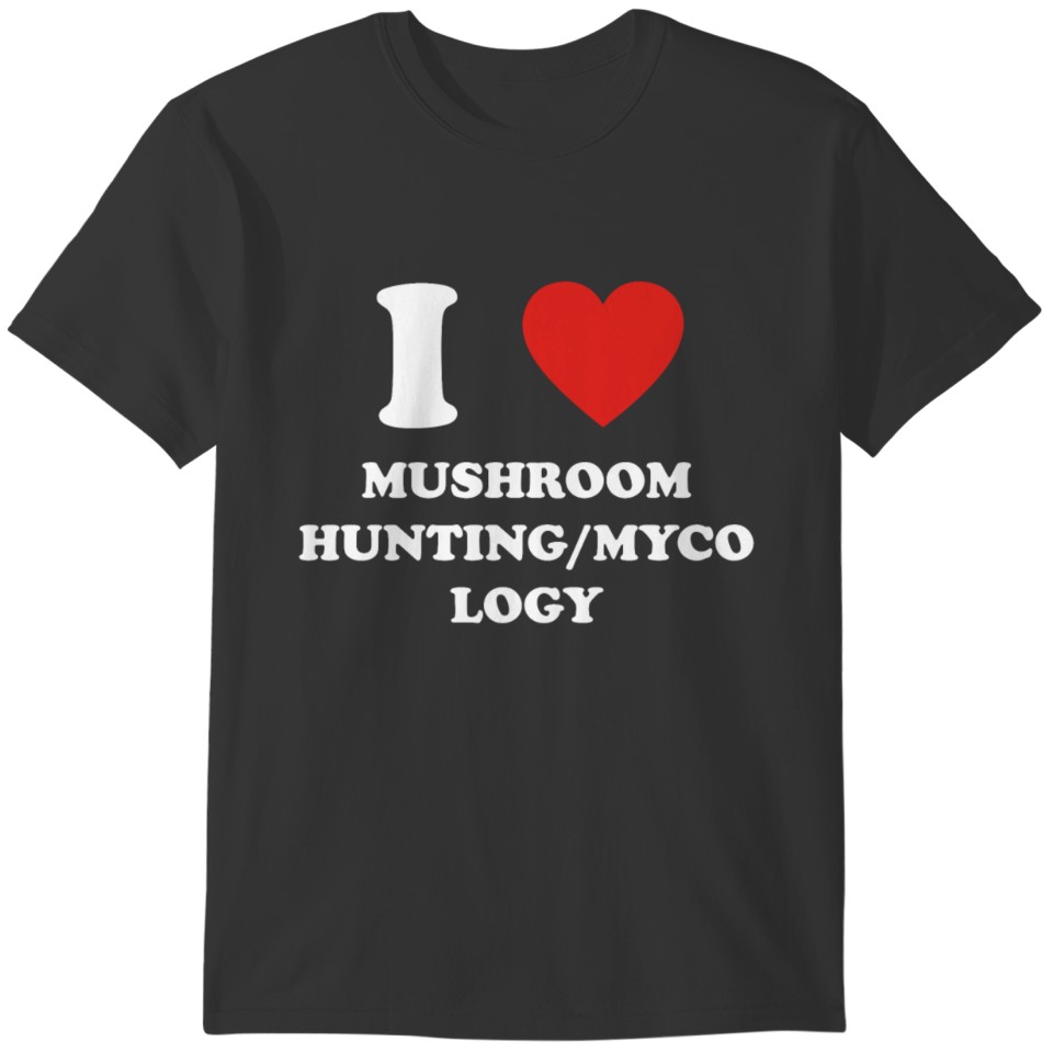 hobby gift birthday i love MUSHROOM HUNTING MYCOLO T-shirt