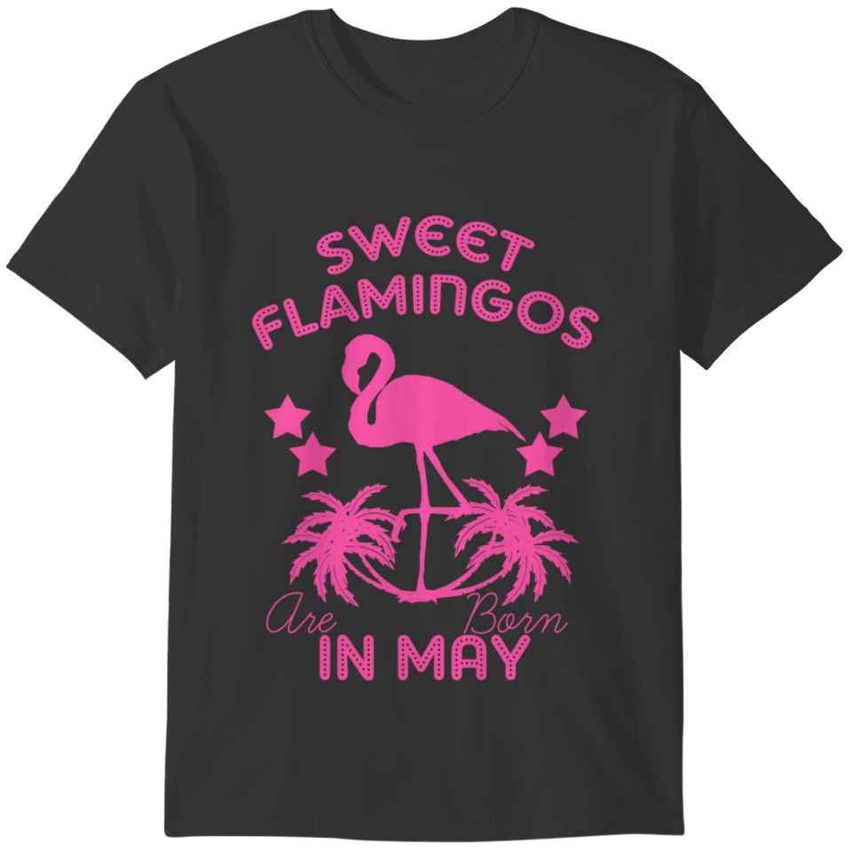 SWEET FLAMINGO BORN IN MAY CUTE BIRTHDAY GIFT T-shirt