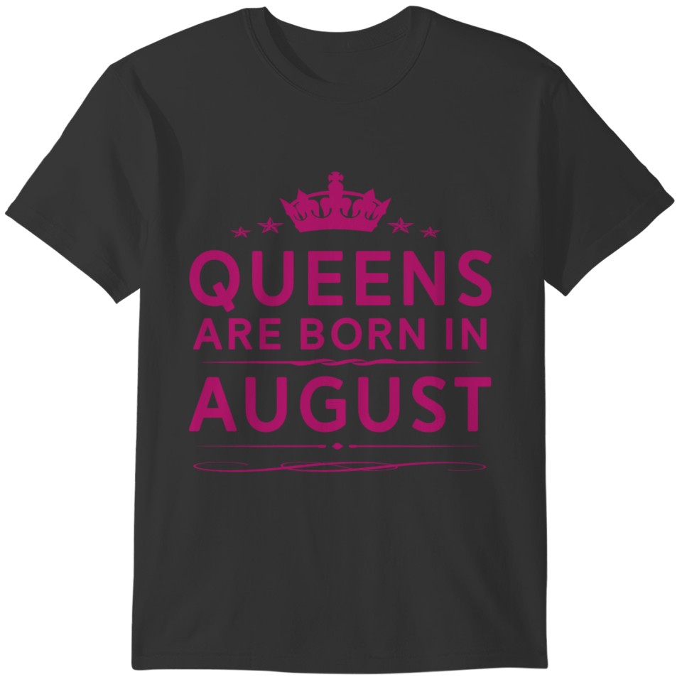 QUEENS ARE BORN IN AUGUST AUGUST QUEEN QUOTE SHIRT T-shirt