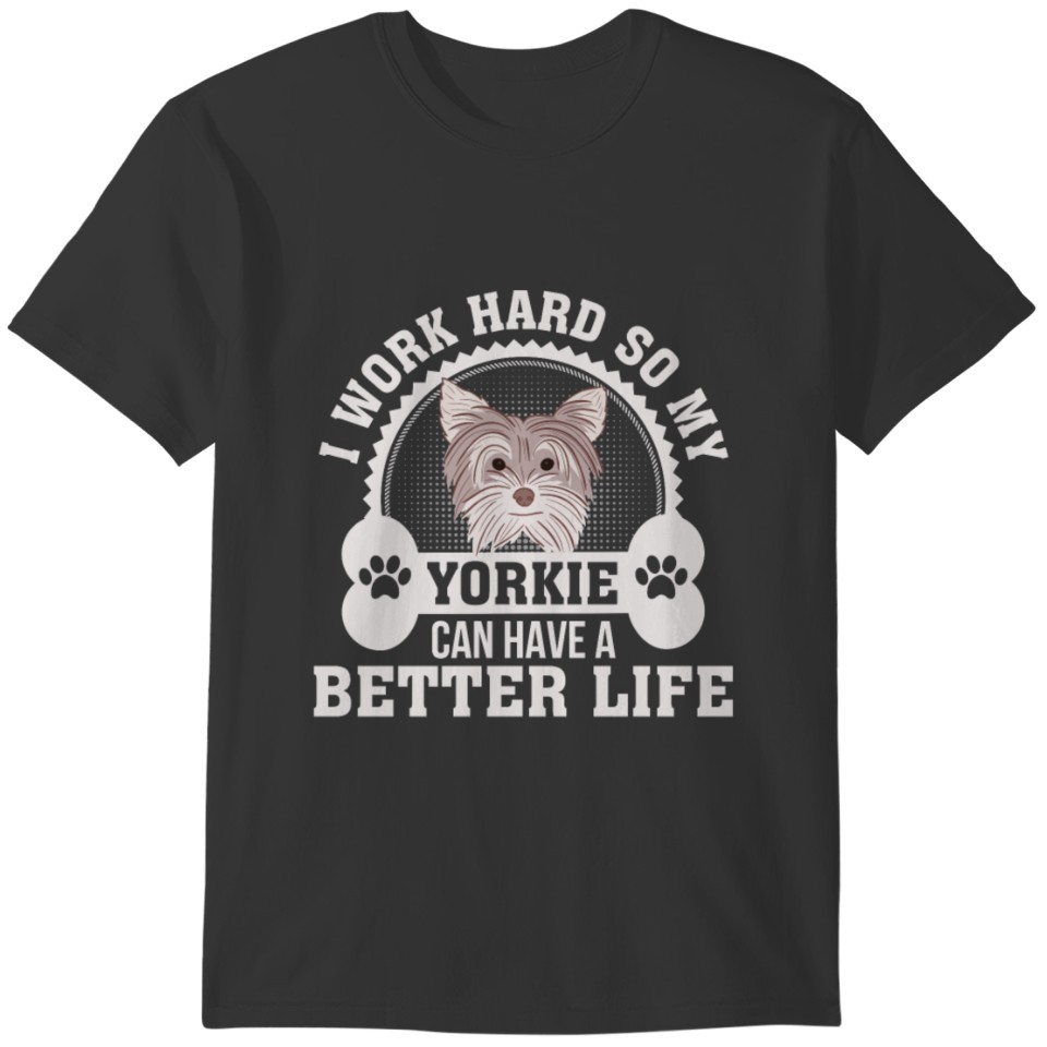 Work Hard Yorkshire Terrier Dog Have Better T-shirt