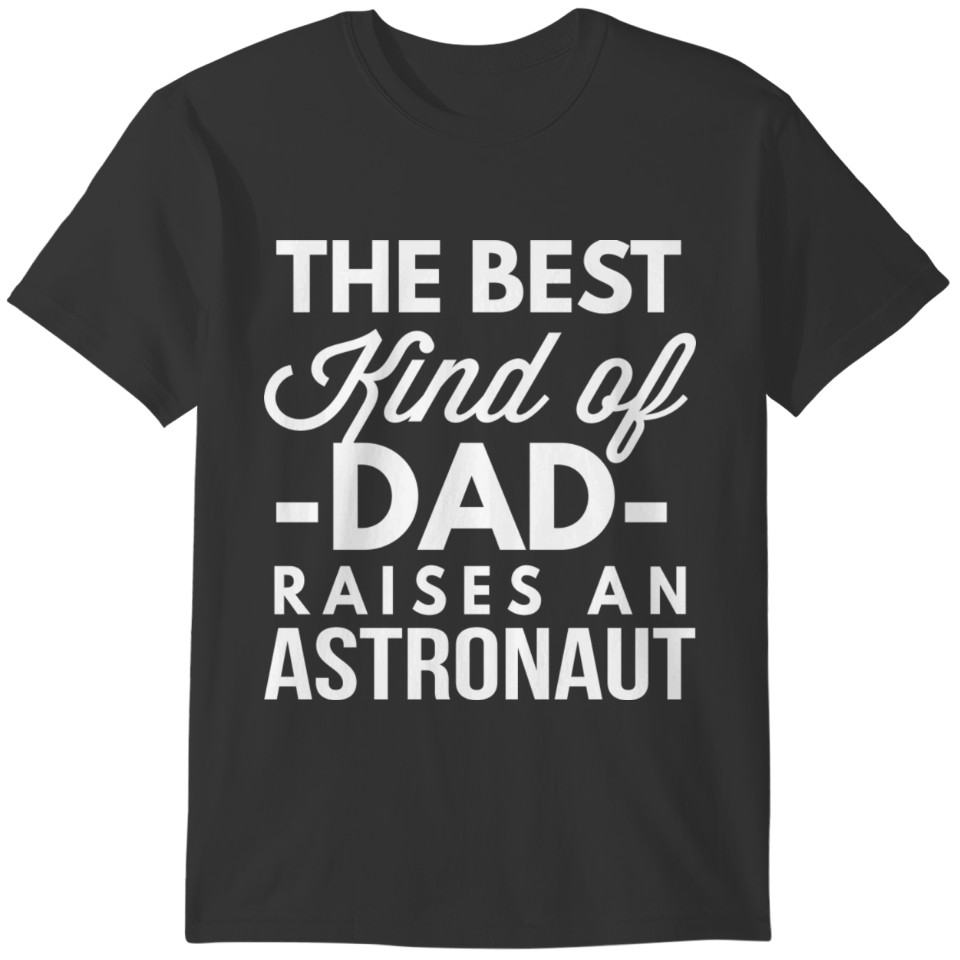 The best kind of dad raises an Astronaut T-shirt