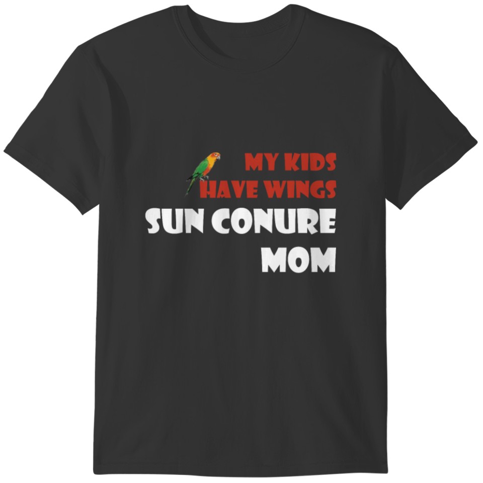 Sun Conures My Kids Have Wings, Sun Conure Mom T-shirt