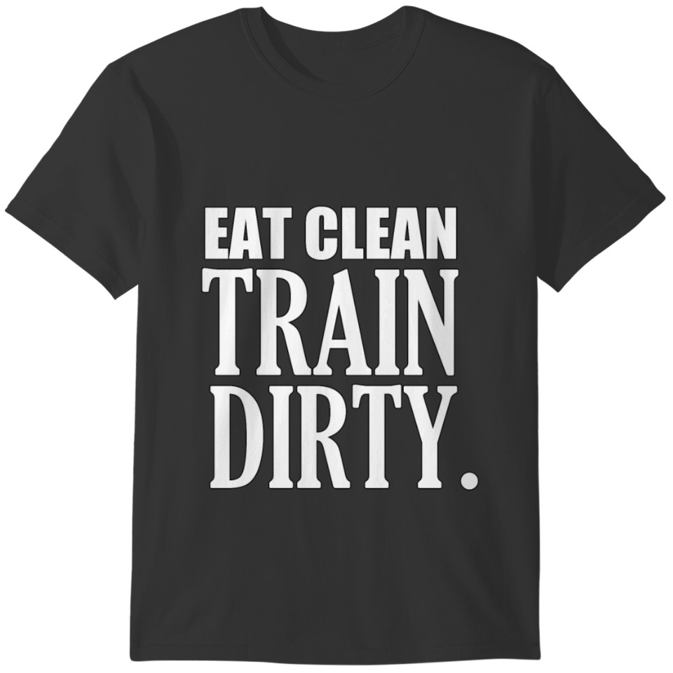 Eat Clean Train Dirty T-shirt