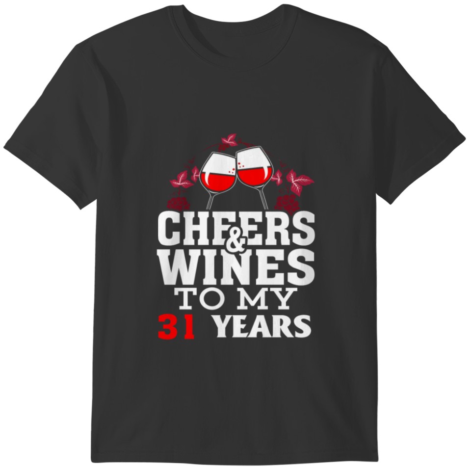 Cheer wine to my 31 years birthday gift T-shirt