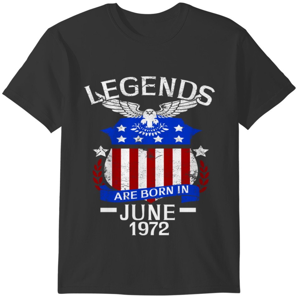 Legends Are Born In June 1972 T-shirt